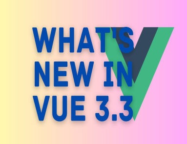 What’s New in Vue 3.3? Explore the Differences